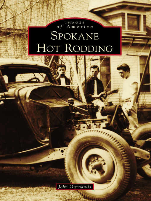 Title details for Spokane Hot Rodding by John Gunsaulis - Available